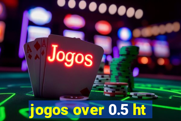 jogos over 0.5 ht